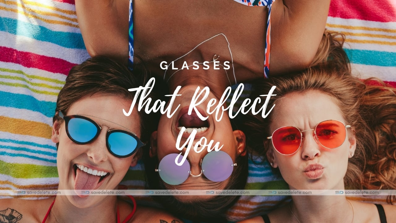 Glasses that reflect you